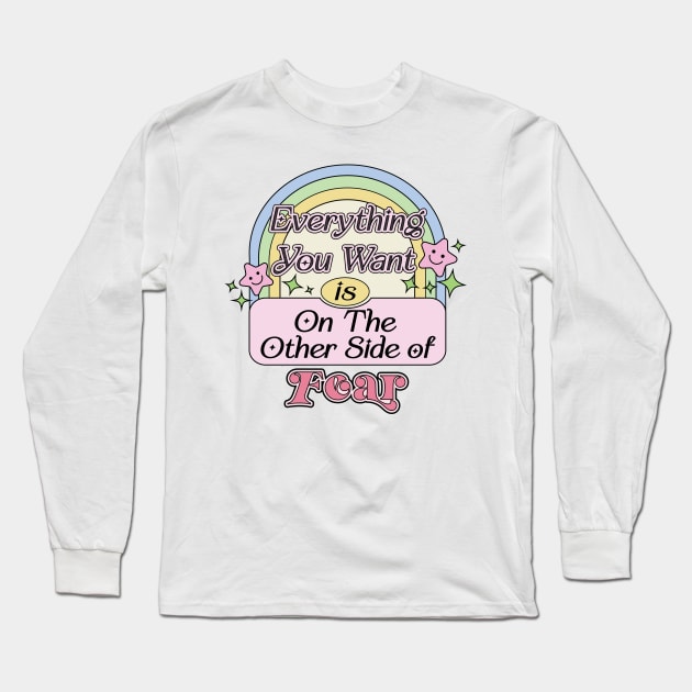 Everything You Want Is On The Other Side Of Fear Long Sleeve T-Shirt by Mochabonk